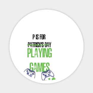 P Is For Patrick's Day X Playing Games. Magnet